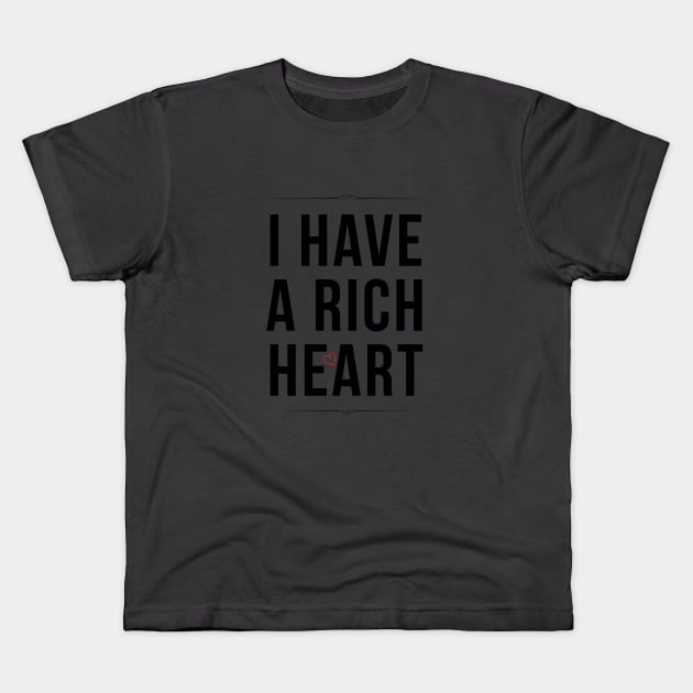 I Have A Rich Heart Kids T-Shirt by teegear